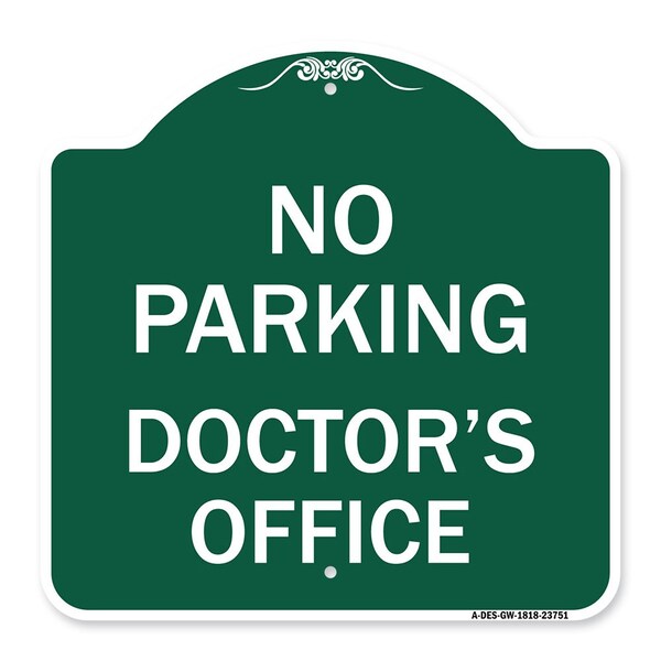 Designer Series No Parking Doctors Office, Green & White Aluminum Sign, 18" x 18", GW-1818-23751